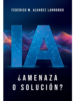 IA ¿Amenaza o solución?