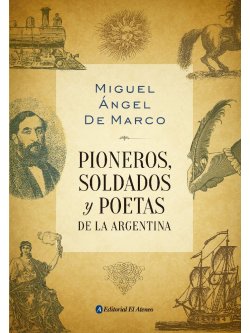 Pioneros, soldados y poetas de la Argentina